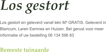 Los gestort  Los gestort en geleverd vanaf ��n M� GRATIS. Geleverd in Blaricum, Laren Eemnes en Huizen. Bel gerust voor meer informatie of uw bestelling 06 134 596 83  Bemeste tuinaarde
